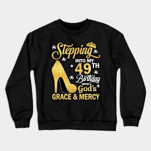 Stepping Into My 49th Birthday With God's Grace & Mercy Bday Crewneck Sweatshirt